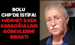 BOLU CHP’DE İSTİFA! MEHMET İLKER KARAOĞULLARI GÖREVLERİNİ BIRAKTI