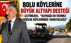 BOLU KÖYLERİNE BÜYÜK ALTYAPI DESTEĞİ ÇETİNKAYA, “KAYNAĞI EN VERİMLİ ŞEKİLDE KÖYLERİMİZE YANSITACAĞIZ”
