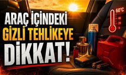 Araç İçi Sıcaklık 60 Dereceyi Aşıyor! Bunları Asla Bırakmayın
