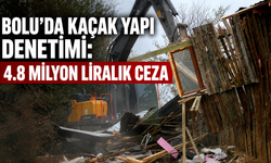 BOLU’DA KAÇAK YAPI DENETİMİ: 4.8 MİLYON LİRALIK CEZA