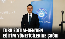 TÜRK EĞİTİM-SEN’DEN EĞİTİM YÖNETİCİLERİNE ÇAĞRI