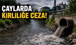 ÇAYLARDA KİRLİLİĞE CEZA
