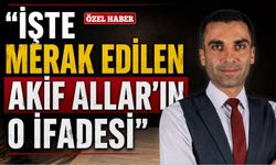 İşte merak edilen Akif Allar’ın o ifadesi