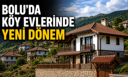 BOLU’DA KÖY EVLERİNDE YENİ DÖNEM