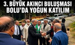 3. BÜYÜK AKINCI BULUŞMASI BOLU'DA YOĞUN KATILIM