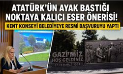 ATATÜRK'ÜN AYAK BASTIĞI NOKTAYA KALICI ESER ÖNERİSİ!  KENT KONSEYİ BELEDİYEYE RESMİ BAŞVURUYU YAPTI