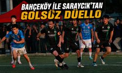 Bahçeköy ile Saraycık'tan Golsüz Düello