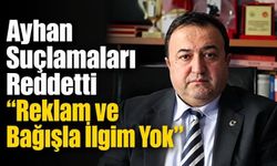 Mali Hizmetler Müdürü Ayhan'dan Reklam ve Bağış İddialarına Yanıt