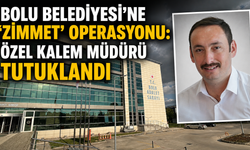BOLU BELEDİYESİ’NE ‘ZİMMET’ OPERASYONU:  ÖZEL KALEM MÜDÜRÜ TUTUKLANDI