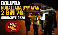 Bolu'da kurallara uymayan 2 bin 76 sürücüye ceza