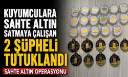 Kuyumculara sahte altın satmaya çalışan 2 şüpheli tutuklandı