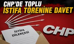 CHP’DE TOPLU İSTİFA TÖRENİNE DAVET