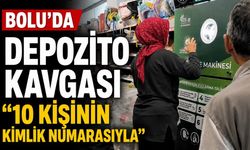 BOLU’DA DEPOZİTO KAVGASI: "10 KİŞİNİN KİMLİK NUMARASIYLA"