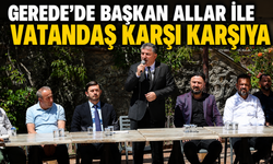 GEREDE’DE BAŞKAN ALLAR İLE VATANDAŞ KARŞI KARŞIYA