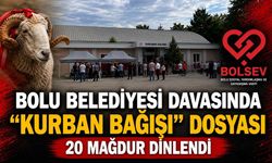 BOLU BELEDİYESİ DAVASINDA "KURBAN BAĞIŞI" DOSYASI! 20 MAĞDUR DİNLENDİ