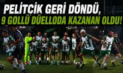 Pelitçik Geri Döndü, 9 Gollü Düelloda Kazanan Oldu