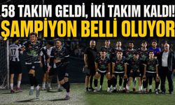 58 TAKIM GELDİ, İKİ TAKIM KALDI! ŞAMPİYON BELLİ OLUYOR