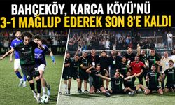 BAHÇEKÖY, KARCA KÖYÜ’NÜ 3-1 MAĞLUP EDEREK SON 8’E KALDI