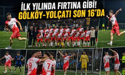 İLK YILINDA FIRTINA GİBİ! GÖLKÖY-YOLÇATI SON 16’DA