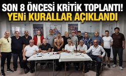 SON 8 ÖNCESİ KRİTİK TOPLANTI! YENİ KURALLAR AÇIKLANDI