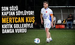 SON SÖZÜ KAPTAN SÖYLÜYOR! MERTCAN KUŞ KRİTİK GOLLERİYLE DAMGA VURDU