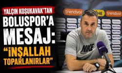 YALÇIN KOŞUKAVAK’TAN BOLUSPOR’A MESAJ: “İNŞALLAH TOPARLANIRLAR”