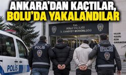 ANKARA’DAN KAÇTILAR, BOLU’DA YAKALANDILAR