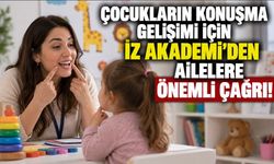 ÇOCUKLARIN KONUŞMA GELİŞİMİ İÇİN İZ AKADEMİ'DEN AİLELERE ÖNEMLİ ÇAĞRI!
