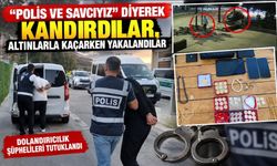 "POLİS VE SAVCIYIZ" DİYEREK KANDIRDILAR, ALTINLARLA KAÇARKEN YAKALANDILAR