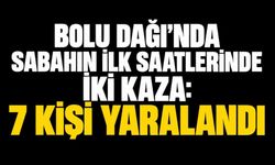BOLU DAĞI’NDA SABAHIN İLK SAATLERİNDE İKİ KAZA: 7 KİŞİ YARALANDI