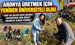 ARONYA ÜRETMEK İÇİN YENİDEN ÜNİVERSİTELİ OLDU