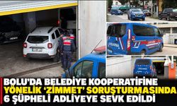 BOLU'DA BELEDİYE KOOPERATİFİNE YÖNELİK ‘ZİMMET' SORUŞTURMASINDA 6 ŞÜPHELİ ADLİYEYE SEVK EDİLDİ