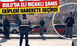 BOLU'DA ELİ BIÇAKLI ŞAHIS EKİPLERİ HAREKETE GEÇİRDİ