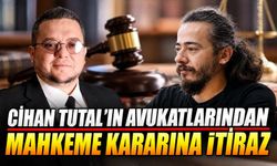 Cihan Tutal’ın Avukatlarından Mahkeme Kararına İtiraz