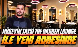 Hüseyin Tayşi The Barber Lounge ile Yeni Adresinde