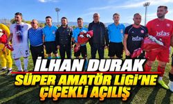 İlhan Durak Süper Amatör Ligi’ne Çiçekli Açılış