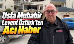 Usta Muhabir Levent Öztürk’ten Acı Haber