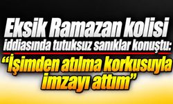 Eksik Ramazan kolisi iddiasında tutuksuz sanıklar konuştu: "İşimden atılma korkusuyla imzayı attım"