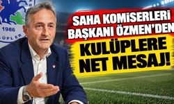 Saha Komiserleri Başkanı Özmen’den Kulüplere Net Mesaj!