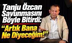 Tanju Özcan Savunmasını Böyle Bitirdi: “Artık Bana Ne Diyeceğim!”
