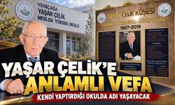 YAŞAR ÇELİK’E ANLAMLI VEFA! KENDİ YAPTIRDIĞI OKULDA ADI YAŞAYACAK