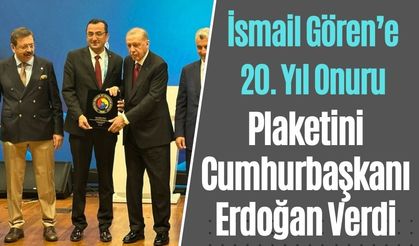 Cumhurbaşkanı Erdoğan’dan Gören’e 20 Yıllık Hizmete Plaket