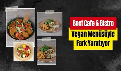 Bost Cafe & Bistro, Vegan Menüsüyle Fark Yaratıyor
