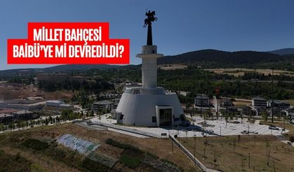 MİLLET BAHÇESİ BAİBÜ’YE Mİ DEVREDİLDİ?