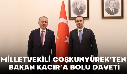 MİLLETVEKİLİ COŞKUNYÜREK’TEN BAKAN KACIR’A BOLU DAVETİ