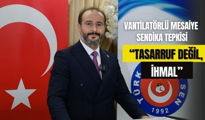 VANTİLATÖRLÜ MESAİYE SENDİKA TEPKİSİ