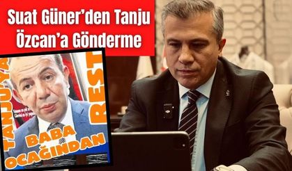 Suat Güner’den Tanju Özcan’a Gönderme: “YEDİN Mİ BABA OCAĞINDAN RESTİ?”