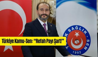 Türkiye Kamu-Sen: “Refah Payı Şart!”