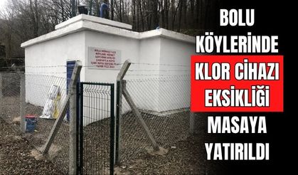 BOLU KÖYLERİNDE KLOR CİHAZI EKSİKLİĞİ MASAYA YATIRILDI