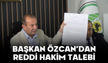 BAŞKAN ÖZCAN’DAN REDDİ HAKİM TALEBİ